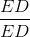\frac{ED}{ED}