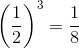 \left ( \frac{1}{2} \right )^{3}=\frac{1}{8}