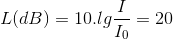 L(dB)=10.lg\frac{I}{I_{0}}=20