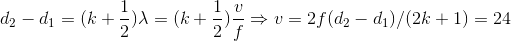 d_{2}-d_{1}=(k+\frac{1}{2})\lambda =(k+\frac{1}{2})\frac{v}{f}\Rightarrow v=2f(d_{2}-d_{1})/(2k+1)=24