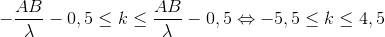 -\frac{AB}{\lambda }-0,5\leq k\leq \frac{AB}{\lambda }-0,5\Leftrightarrow -5,5\leq k\leq 4,5