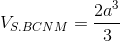 V_{S.BCNM}=\frac{2a^{3}}{3}