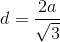 d=\frac{2a}{\sqrt{3}}
