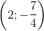 \left ( 2;-\frac{7}{4} \right )