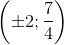 \left ( \pm 2;\frac{7}{4} \right )