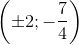 \left ( \pm 2;-\frac{7}{4} \right )