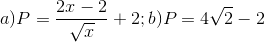 a)P=\frac{2x-2}{\sqrt{x}}+2;b)P=4\sqrt{2}-2