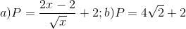 a)P=\frac{2x-2}{\sqrt{x}}+2;b)P=4\sqrt{2}+2