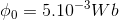 \phi _{0}=5.10^{-3}Wb