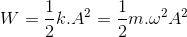 W=\frac{1}{2}k.A^{2}=\frac{1}{2}m.\omega ^{2}A^{2}