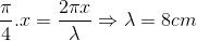 \frac{\pi }{4}.x=\frac{2\pi x}{\lambda }\Rightarrow \lambda =8cm