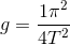 g=\frac{1\pi ^{2}}{4T^{2}}