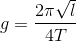 g=\frac{2\pi \sqrt{l}}{4T}