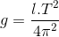 g=\frac{l.T ^{2}}{4\pi ^{2}}