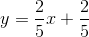 y=\frac{2}{5}x+\frac{2}{5}