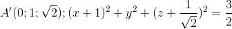 A'(0;1;\sqrt{2});(x+1)^{2}+y^{2}+(z+\frac{1}{\sqrt{2}})^{2}=\frac{3}{2}