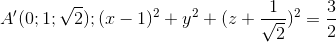A'(0;1;\sqrt{2});(x-1)^{2}+y^{2}+(z+\frac{1}{\sqrt{2}})^{2}=\frac{3}{2}
