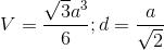 V=\frac{\sqrt{3}a^{3}}{6};d=\frac{a}{\sqrt{2}}