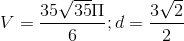 V=\frac{35\sqrt{35}\Pi }{6};d=\frac{3\sqrt{2}}{2}