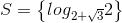 S=\left \{ log_{2+\sqrt{3}}2 \right \}