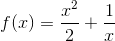 f(x)=\frac{x^{2}}{2}+\frac{1}{x}