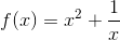 f(x)=x^{2}+\frac{1}{x}