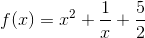 f(x)=x^{2}+\frac{1}{x}+\frac{5}{2}