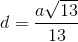 d=\frac{a\sqrt{13}}{13}