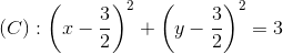 (C):\left ( x-\frac{3}{2} \right )^{2}+\left ( y-\frac{3}{2} \right )^{2}=3