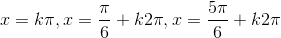 x=k\pi,x=\frac{\pi}{6}+k2\pi,x=\frac{5\pi}{6}+k2\pi