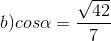 b) cos\alpha =\frac{\sqrt{42}}{7}