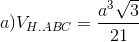 a) V_{H.ABC}=\frac{a^{3}\sqrt{3}}{21}