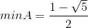 min A = \frac{1-\sqrt{5}}{2}