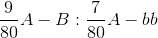 \frac{9}{80}A-B:\frac{7}{80}A-bb