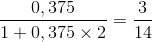 \frac{0,375}{1+0,375\times 2}=\frac{3}{14}