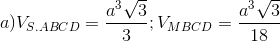 a) V_{S.ABCD}=\frac{a^{3}\sqrt{3}}{3};V_{MBCD}=\frac{a^{3}\sqrt{3}}{18}
