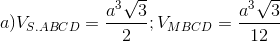 a) V_{S.ABCD}=\frac{a^{3}\sqrt{3}}{2};V_{MBCD}=\frac{a^{3}\sqrt{3}}{12}