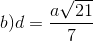 b) d =\frac{a\sqrt{21}}{7}