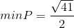 min P = \frac{\sqrt{41}}{2}