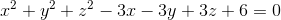 x^{2}+y^{2}+z^{2}-3x-3y+3z+6=0