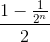 \frac{1-\frac{1}{2^{n}}}{2}