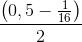 \frac{\left ( 0,5-\frac{1}{16} \right )}{2}