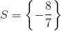 S=\left \{ -\frac{8}{7} \right \}