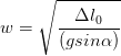 \dpi{100} w=\sqrt{\frac{\Delta l_{0}}{(gsin\alpha )}}