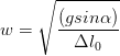 \dpi{100} w=\sqrt{\frac{(gsin\alpha )}{\Delta l_{0}}}