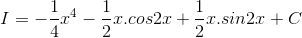 I=-\frac{1}{4}x^{4}-\frac{1}{2}x.cos2x+\frac{1}{2}x.sin2x+C