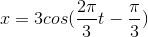 x=3cos(\frac{2\pi }{3}t-\frac{\pi }{3})