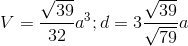 V=\frac{\sqrt{39}}{32}a^{3};d=3\frac{\sqrt{39}}{\sqrt{79}}a