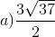 a) \frac{3\sqrt{37}}{2}