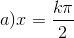 a)x=\frac{k\pi}{2}